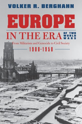 Europe In The Era Of Two World Wars From Militarism And Genocide To Civil Society 19001950 Volker R Berghahn