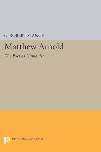 Matthew Arnold The Poet As Humanist George Robert Stange