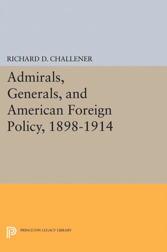 Admirals Generals And American Foreign Policy 18981914 Richard D Challener
