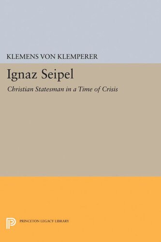 Ignaz Seipel Christian Statesman In A Time Of Crisis Klemens Von Klemperer