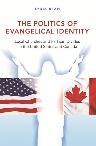 The Politics Of Evangelical Identity Local Churches And Partisan Divides In The United States And Canada Pilot Project Ebook Available To Selected Us Libraries Only Lydia Bean