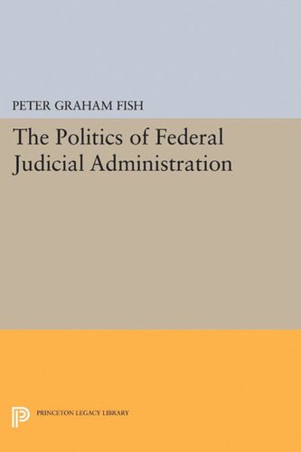 The Politics Of Federal Judicial Administration Peter Graham Fish