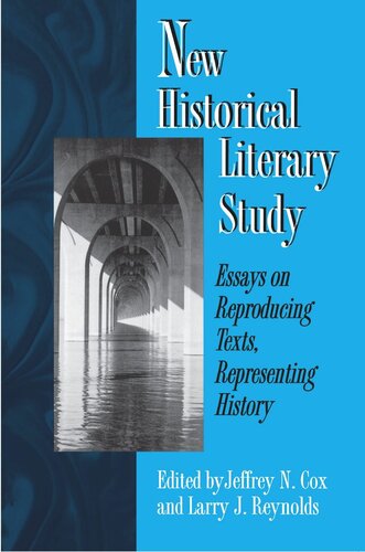 New Historical Literary Study Essays On Reproducing Texts Representing History Jeffrey N Cox Editor Larry J Reynolds Editor