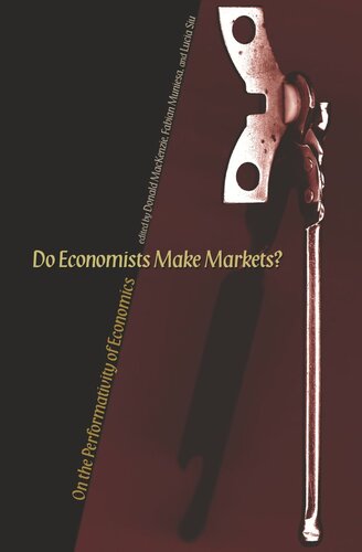 Do Economists Make Markets On The Performativity Of Economics Donald Mackenzie Editor Fabian Muniesa Editor Siu Leungsea Editor