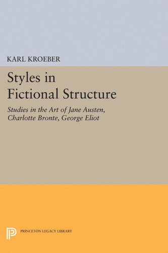 Styles In Fictional Structure Studies In The Art Of Jane Austen Charlotte Bront George Eliot Karl Kroeber