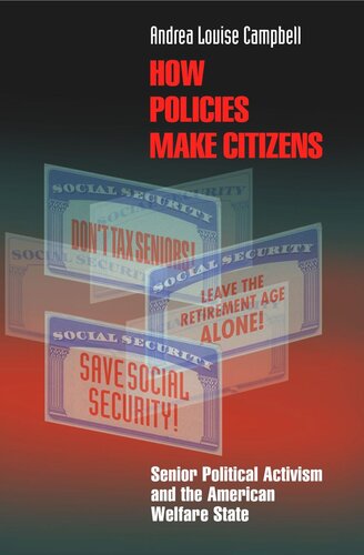 How Policies Make Citizens Senior Political Activism And The American Welfare State Course Book Andrea Louise Campbell
