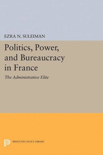 Politics Power And Bureaucracy In France The Administrative Elite Ezra N Suleiman