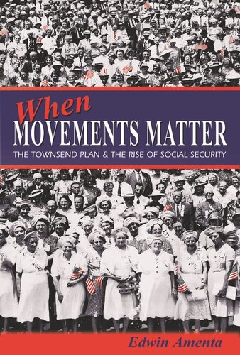 When Movements Matter The Townsend Plan And The Rise Of Social Security Edwin Amenta