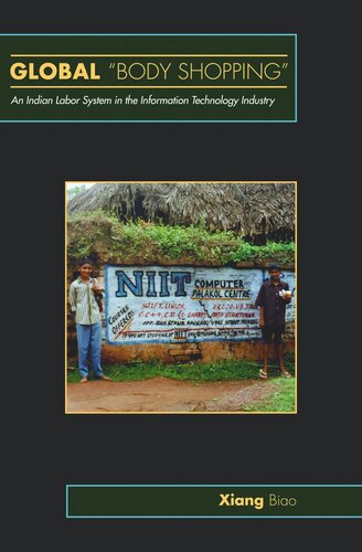 Global Body Shopping An Indian Labor System In The Information Technology Industry Course Book Biao Xiang