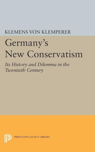 Germanys New Conservatism Its History And Dilemma In The Twentieth Century Klemens Von Klemperer