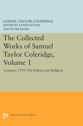 The Collected Works Of Samuel Taylor Coleridge Volume 1 Lectures 1795 On Politics And Religion Samuel Taylor Coleridge Editor Lewis Patton Editor Peter Mann Editor