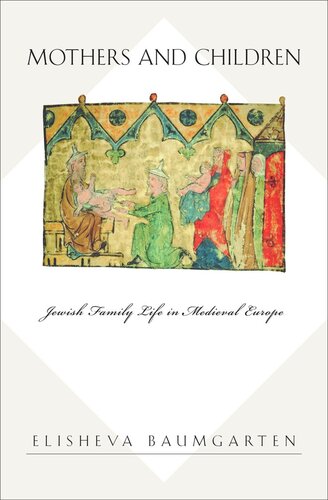 Mothers And Children Jewish Family Life In Medieval Europe Course Book Elisheva Baumgarten