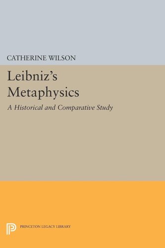 Leibnizs Metaphysics A Historical And Comparative Study Catherine Wilson