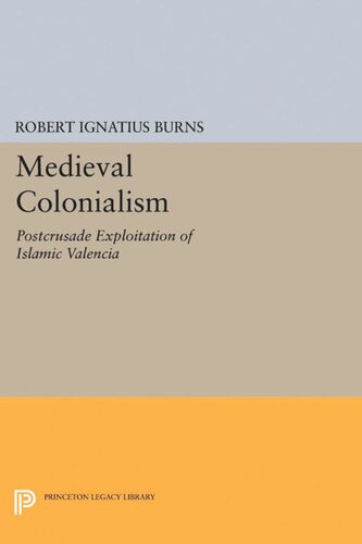 Medieval Colonialism Postcrusade Exploitation Of Islamic Valencia Robert Ignatius Burns