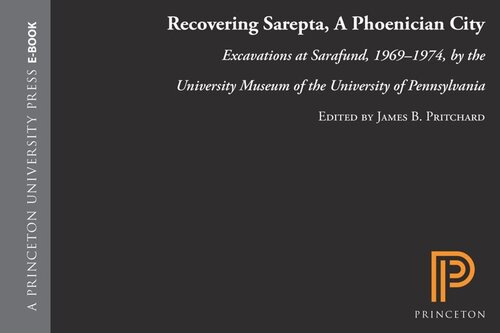 Recovering Sarepta A Phoenician City Excavations At Sarafund 19691974 By The University Museum Of The University Of Pennsylvania Course Book James B Pritchard Editor