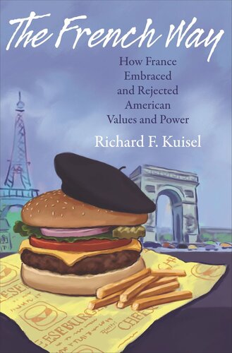 The French Way How France Embraced And Rejected American Values And Power Core Textbook Richard F Kuisel