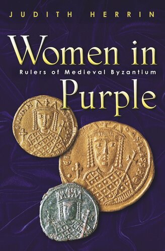 Women In Purple Rulers Of Medieval Byzantium Judith Herrin
