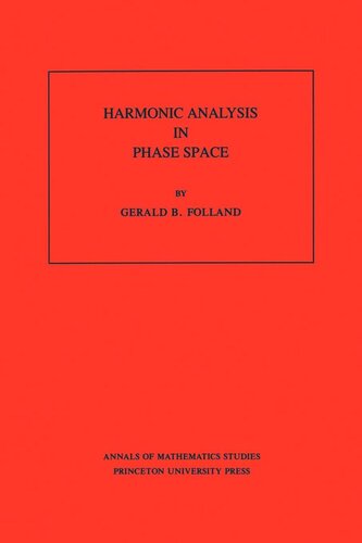 Harmonic Analysis In Phase Space Am122 Volume 122 Gerald B Folland