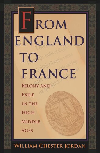From England To France Felony And Exile In The High Middle Ages Pilot Project Ebook Available To Selected Us Libraries Only William Chester Jordan