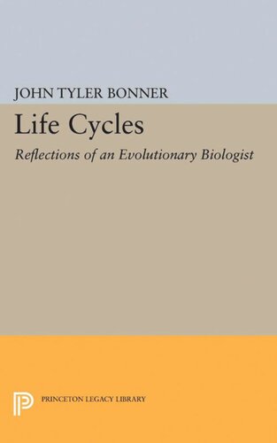 Life Cycles Reflections Of An Evolutionary Biologist John Tyler Bonner