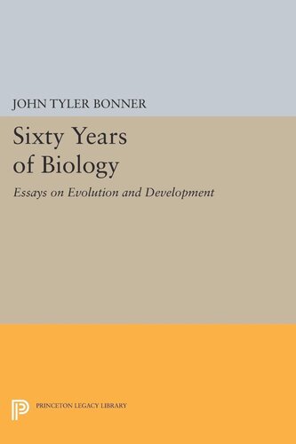Sixty Years Of Biology Essays On Evolution And Development John Tyler Bonner