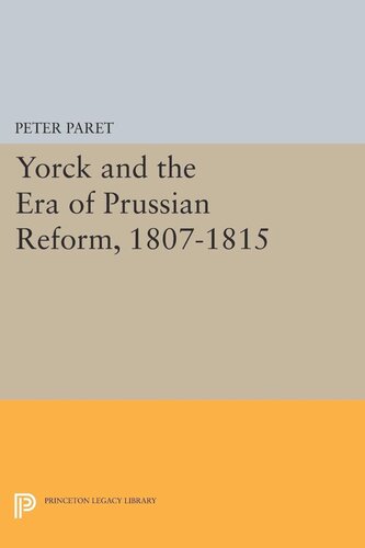 Yorck And The Era Of Prussian Reform Peter Paret