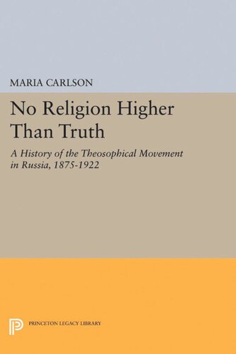 No Religion Higher Than Truth A History Of The Theosophical Movement In Russia 18751922 Maria Carlson