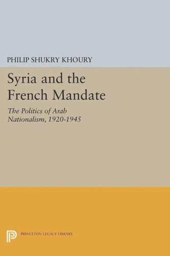 Syria And The French Mandate The Politics Of Arab Nationalism 19201945 Course Book Philip Shukry Khoury