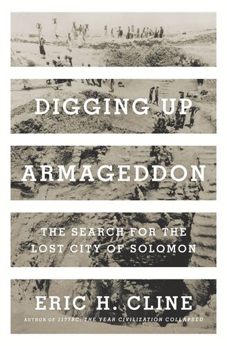 Digging Up Armageddon The Search For The Lost City Of Solomon Eric H Cline