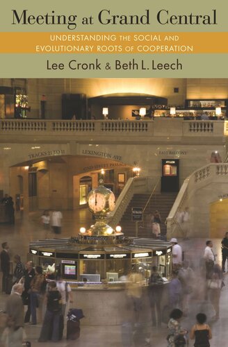 Meeting At Grand Central Understanding The Social And Evolutionary Roots Of Cooperation Course Book Lee Cronk Beth L Leech