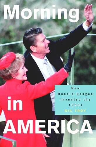 Morning In America How Ronald Reagan Invented The 1980s Course Book Gil Troy
