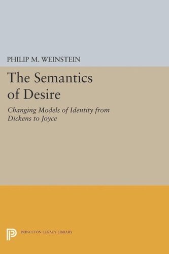 The Semantics Of Desire Changing Models Of Identity From Dickens To Joyce Course Book Philip M Weinstein