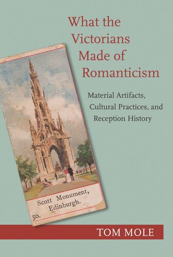 What The Victorians Made Of Romanticism Material Artifacts Cultural Practices And Reception History Tom Mole