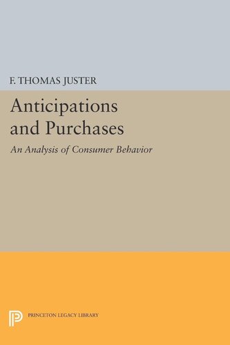 Anticipations And Purchases An Analysis Of Consumer Behavior Francis Thomas Juster