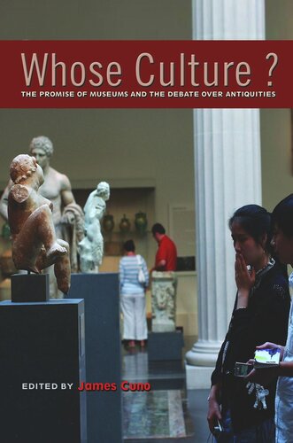 Whose Culture The Promise Of Museums And The Debate Over Antiquities Course Book James Cuno Editor