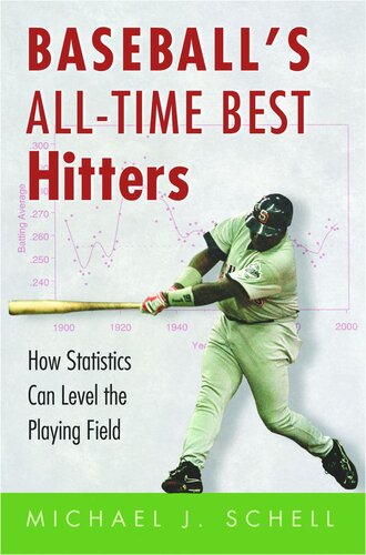 Baseballs Alltime Best Hitters How Statistics Can Level The Playing Field Michael J Schell