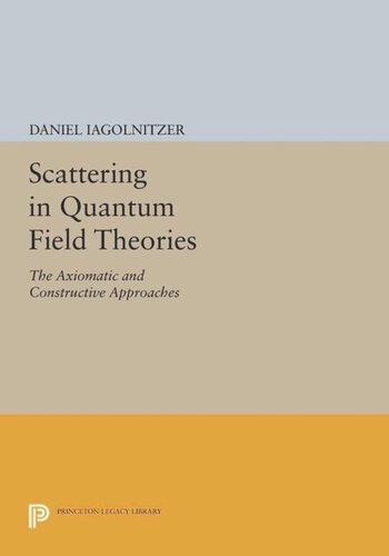 Scattering In Quantum Field Theories The Axiomatic And Constructive Approaches Course Book Daniel Iagolnitzer