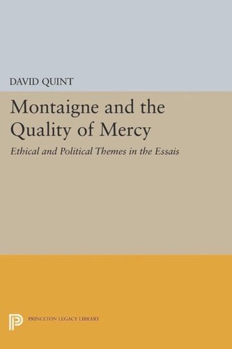 Montaigne And The Quality Of Mercy Ethical And Political Themes In The Essais Course Book David Quint