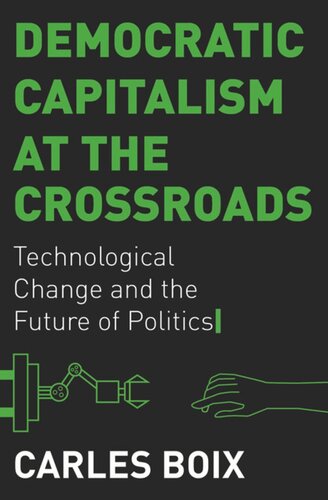 Democratic Capitalism At The Crossroads Technological Change And The Future Of Politics Carles Boix