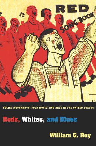 Reds Whites And Blues Social Movements Folk Music And Race In The United States Course Book William G Roy