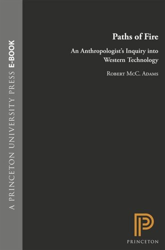 Paths Of Fire An Anthropologists Inquiry Into Western Technology Course Book Robert M Adams