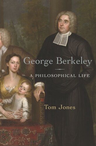 George Berkeley A Philosophical Life Tom Jones