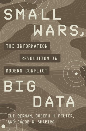 Small Wars Big Data The Information Revolution In Modern Conflict Eli Berman Joseph H Felter Jacob N Shapiro Vestal Mcintyre