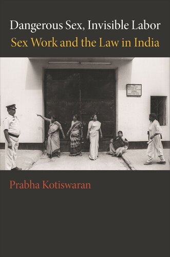 Dangerous Sex Invisible Labor Sex Work And The Law In India Course Book Prabha Kotiswaran