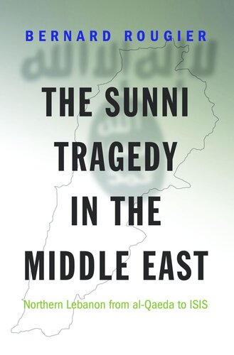 The Sunni Tragedy In The Middle East Northern Lebanon From Alqaeda To Isis Pilot Project Ebook Available To Selected Us Libraries Only Bernard Rougier