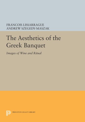 The Aesthetics Of The Greek Banquet Images Of Wine And Ritual Course Book Franois Lissarrague Andrew Szegedymaszak