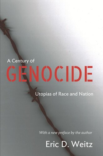 A Century Of Genocide Utopias Of Race And Nation Updated Edition Updated Edition With A New Preface By The Author Eric D Weitz Eric D Weitz
