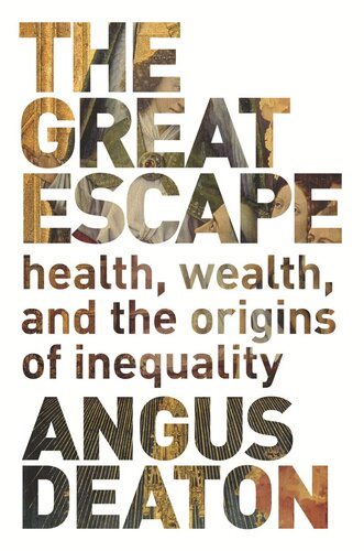The Great Escape Health Wealth And The Origins Of Inequality Angus Deaton