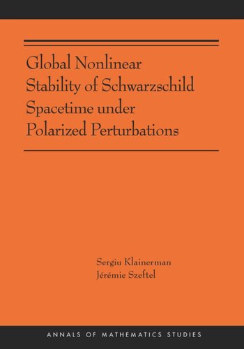 Global Nonlinear Stability Of Schwarzschild Spacetime Under Polarized Perturbations Ams210 Sergiu Klainerman Jrmie Szeftel