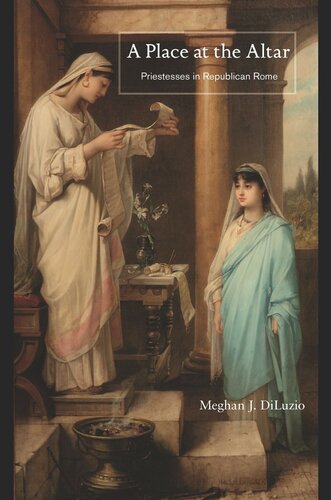 A Place At The Altar Priestesses In Republican Rome Meghan J Diluzio